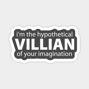 i'm the hypothetical villain of your imagination Magnet