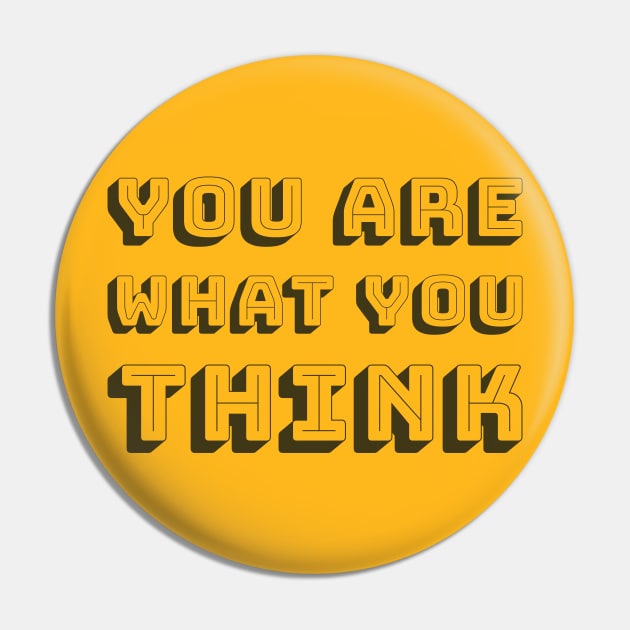 You Are What You Think Accessories - Gold Pin by artofmind