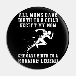 Hilarious T-Shirt: Celebrate Your Mom's Running Skills - She Birthed a Running Legend! Pin