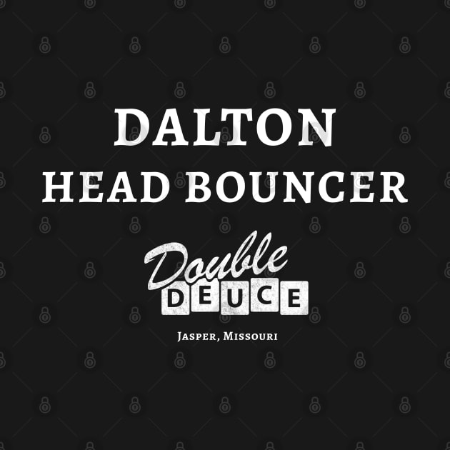 DALTON - Head Bouncer Double Deuce by BodinStreet