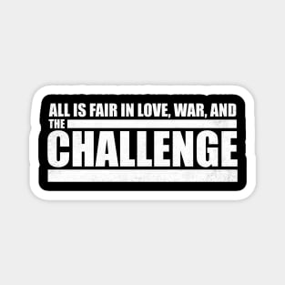 All is Fair in Love, War and The Challenge Magnet