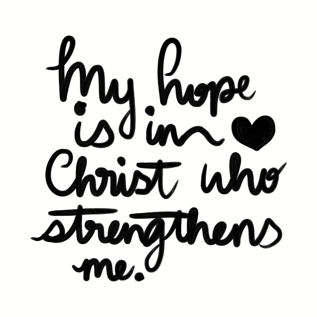 My Hope is in Christ who strengthens me by Haleys Hand