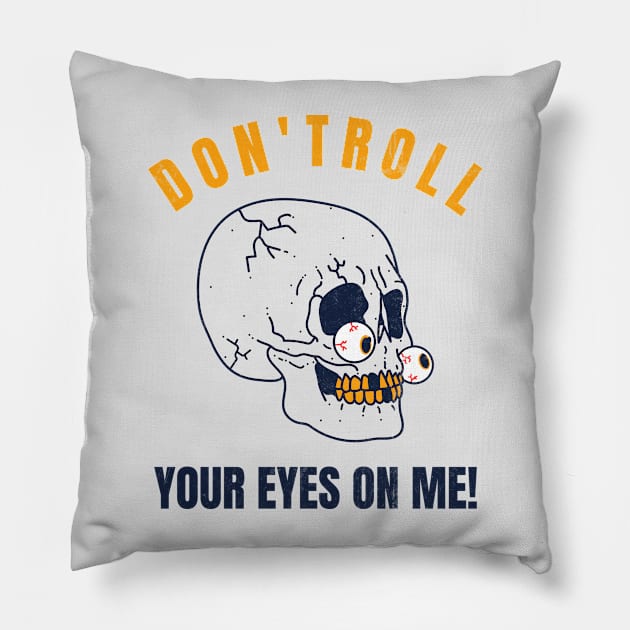 Dont Roll Your Eyes On Me! Pillow by Nonconformist