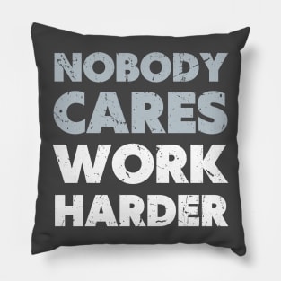 Nobody cares work harder Pillow