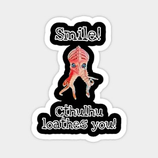 Smile, Cthulhu loathes you! Magnet