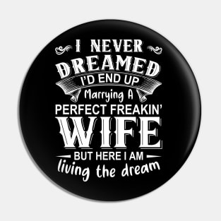 I never dreamed I'd end up marrying A perfect freakin' wife but here I am living the dream Pin