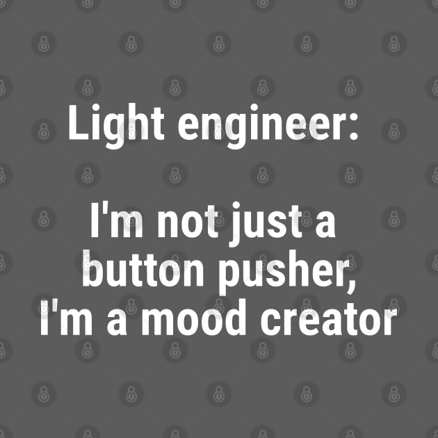 Light engineer: I'm not just a button pusher; moodcreator White by sapphire seaside studio