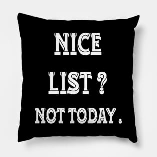 NICE LIST? NOT TODAY. Pillow