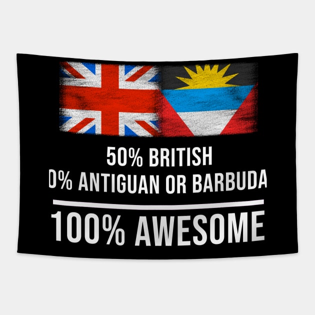 50% British 50% Antiguan or Barbudan 100% Awesome - Gift for Antiguan or Barbudan Heritage From Antigua And Barbuda Tapestry by Country Flags
