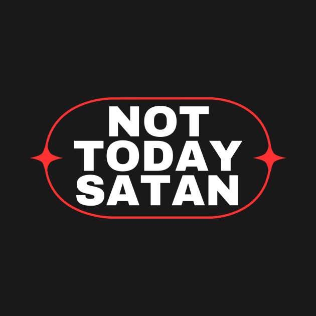 Not Today Satan | Christian Saying by All Things Gospel