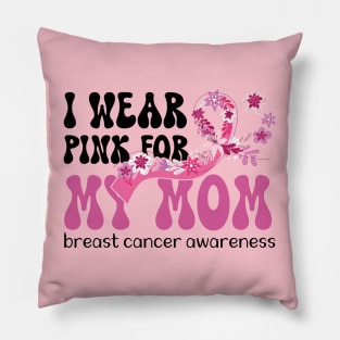 I Wear Pink for My Mom Breast Cancer Pillow