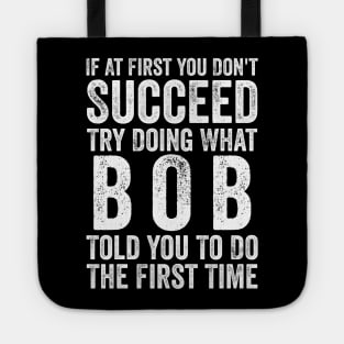 Try Doing What Bob Told You To Do The First Time Tote