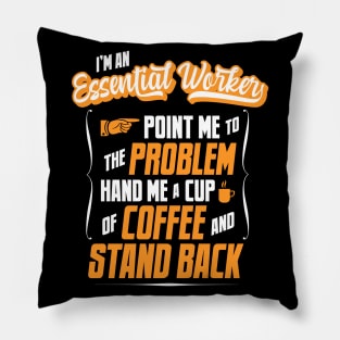 I'm An Essential Worker - Hand Me A Coffee And Stand Back Pillow