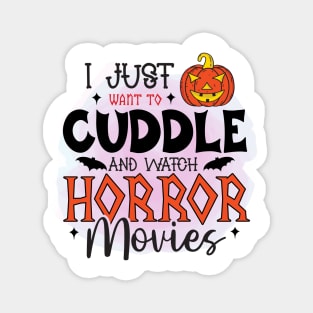 I Just Want To Cuddle And Watch Horror Movies Magnet