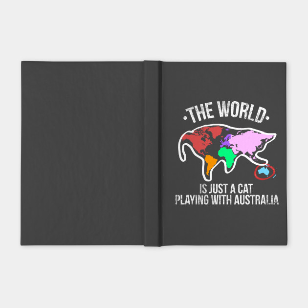 The World Is Just A Cat Playing With Australia Cat Playing With