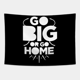 Go big or go home Tapestry