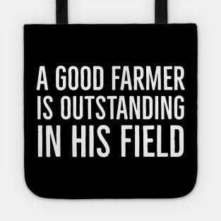 A Good Farmer Is Outstanding In His Field Tote