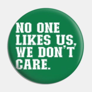 No One Likes Us, We Don't Care Pin