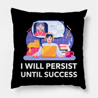 I Will Persist Until Success Pillow