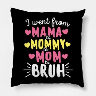 I Went From Mama to Mommy to Mom to Bruh Mother's Day Pillow