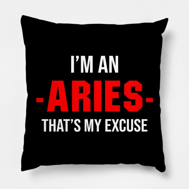 I'm An Aries That's My Excuse Pillow by Bhagila