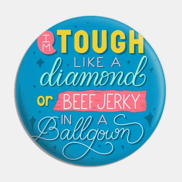 Tough Like a Diamond or Beef Jerky in a Ballgown Pin by HeyHeyHeatherK