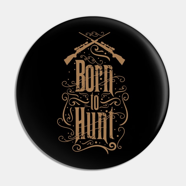 Born to Hunt Pin by CTShirts