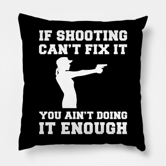 "Shooting Fixes Everything T-Shirt" Pillow by MKGift