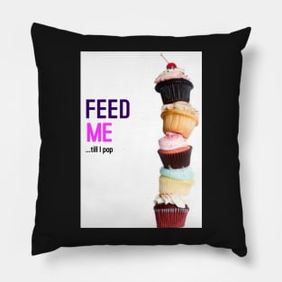 FEED ME - TILL I POP Pillow