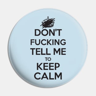 Don't F***ing Tell Me to KEEP CALM - Black Pin