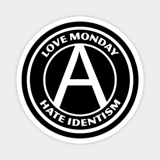 LOVE MONDAY, HATE IDENTISM Magnet