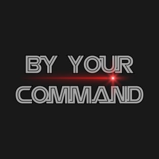 By Your Command T-Shirt