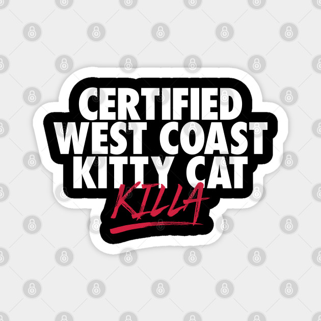 Certified west coast kitty cat killer