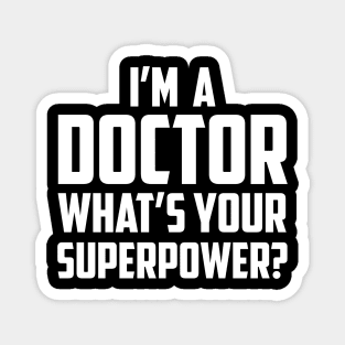 I'm a Doctor What's Your Superpower White Magnet