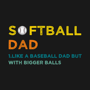 Softball Dad like A Baseball but with Bigger Balls Father's T-Shirt