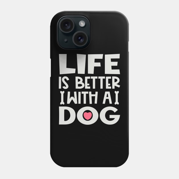 Life is better with a dog Phone Case by colorsplash