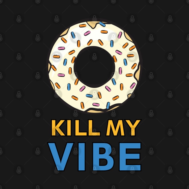 Donut Kill My Vibe - Funny Donut Pun by DesignWood Atelier