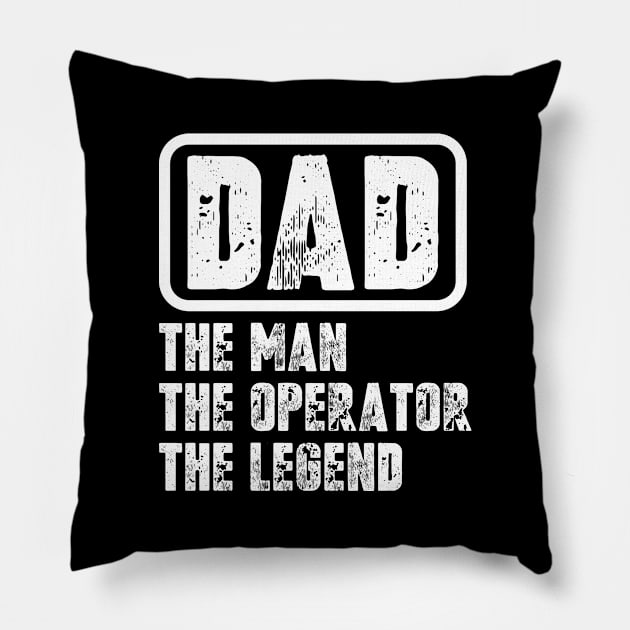Dad - The man, The Operator, The legend Pillow by colorsplash