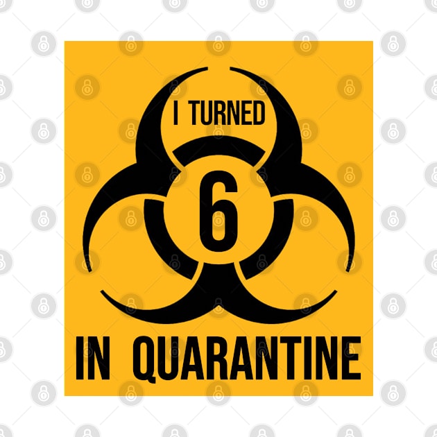 I turned 6 in Quarantine - Biohazard Edition by ArtHQ