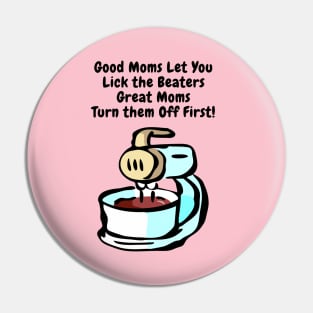 Good Moms Let You Lick the Beaters Pin