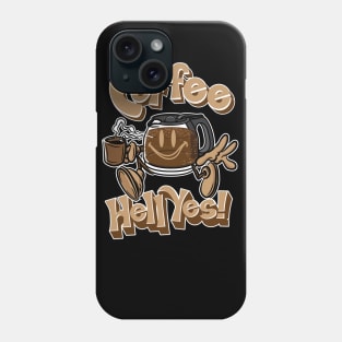 Coffee. Hell Yes! Phone Case