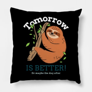 Tomorrow Is Better sloth Pillow