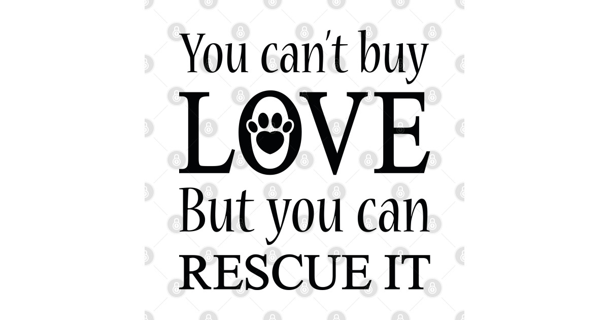 You Can't Buy Love But You Can Rescue It - You Cant Buy Love But You Can Rescue It - T-Shirt ...