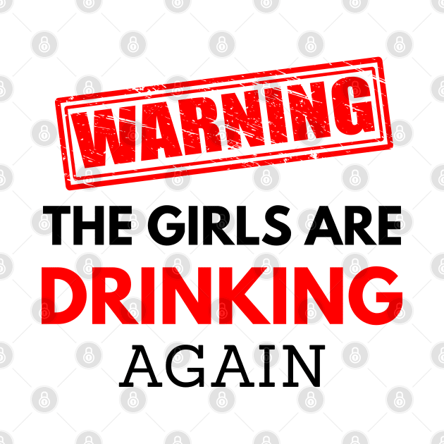 Warning the girls are drinking again, funny drinking by Lekrock Shop