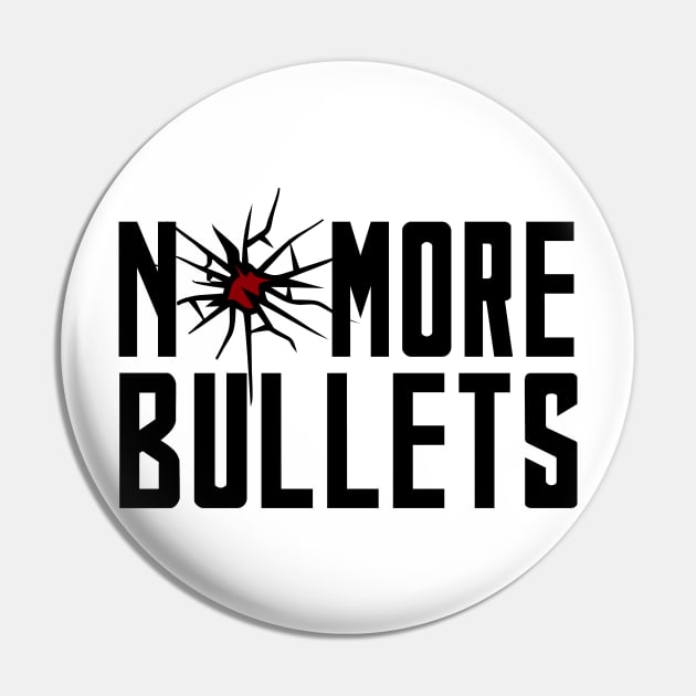 NO MORE BULLETS Pin by YellowQueen