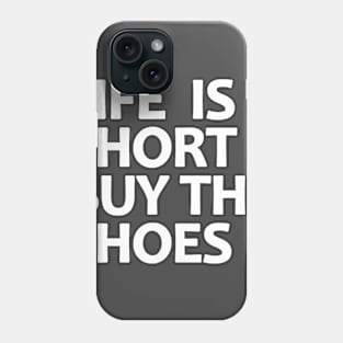 Life Is Short Buy The Shoes Phone Case