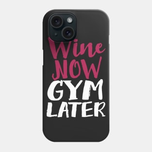 Wine Now Gym Later Phone Case