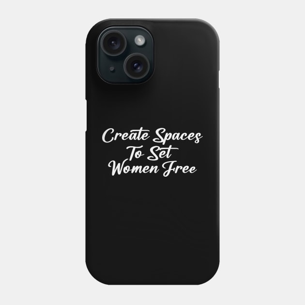 Create Spaces To Set Women Free Phone Case by storyofluke