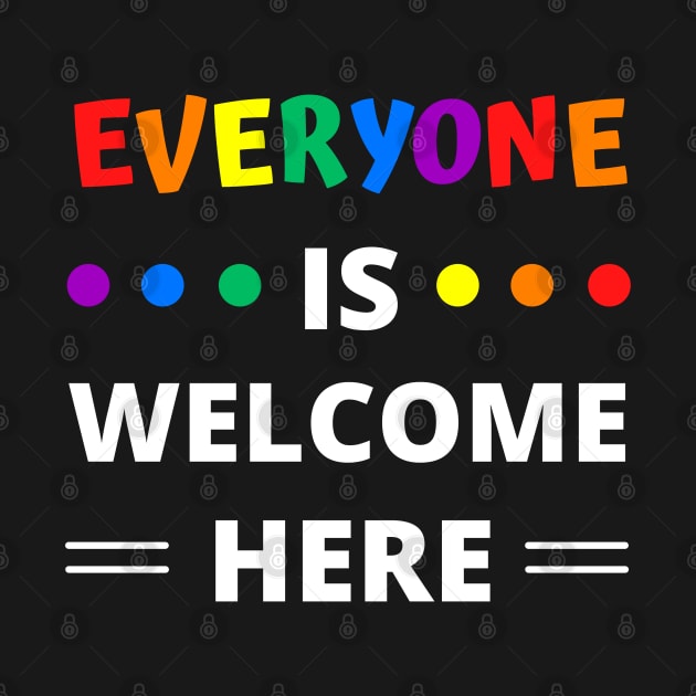 Everyone Is Welcome Here by apparel.tolove@gmail.com