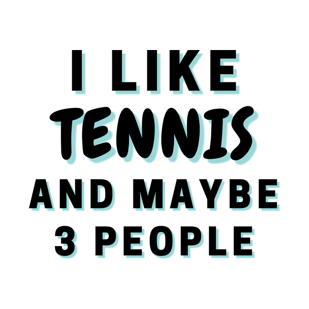 I Like Tennis And Maybe 3 People by Word Minimalism